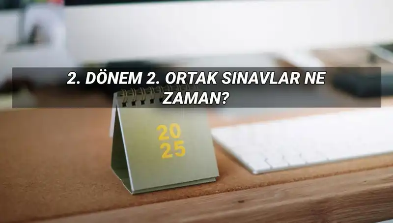 MEB 2025 İkinci Dönem Ortak Sınav Tarihleri ve Detaylar Açıklandı!