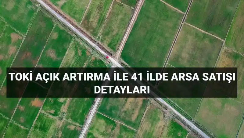 Türkiye'nin Her yerine TOKİ'den Arsa Satışı: İşte Tüm Detaylar