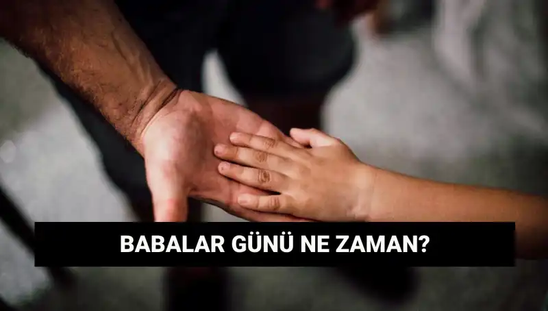 2025'te Babalar Günü Ne Zaman? Önemli Bilgiler ve Tarihçe