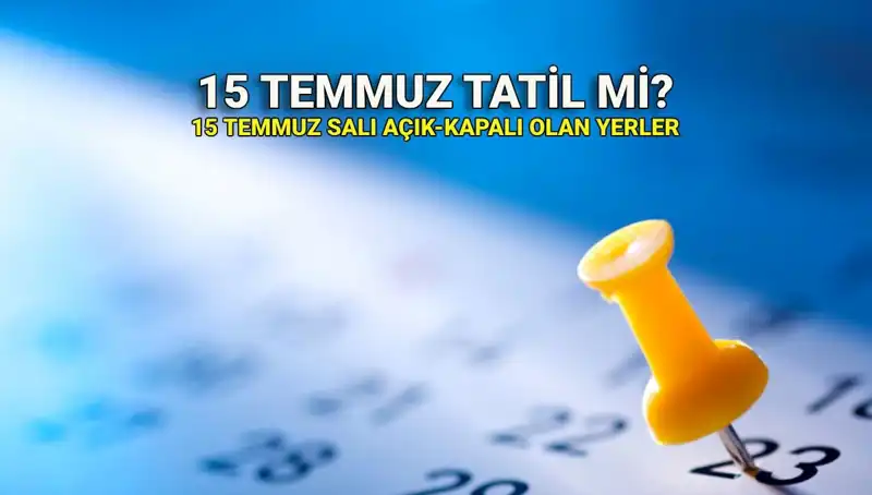 15 Temmuz Resmi Tatil Mi? İşte Açıklamalar Ve Güncel Bilgiler