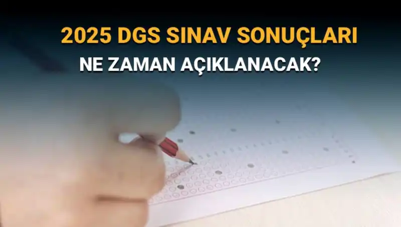 DGS 2025 Sınav Sonuçları Ne Zaman Açıklanacak? İşte Tüm Detaylar