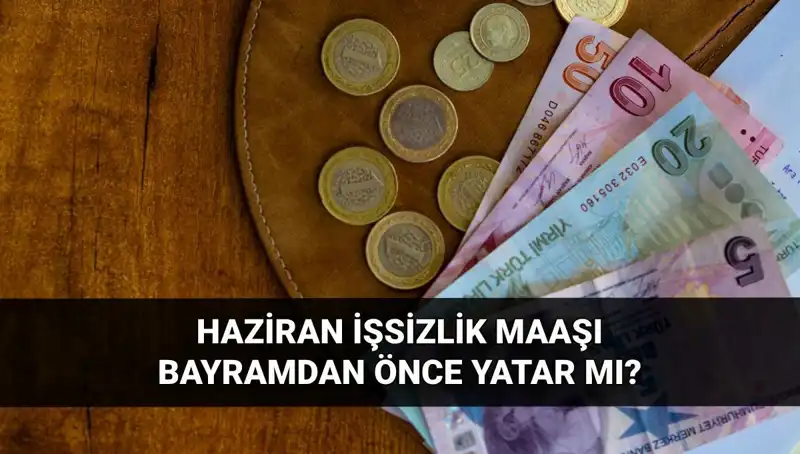 İşsizlik Aylıkları Bayram Öncesi Yatacak mı? 2025 Haziran'da Ne Olacak?